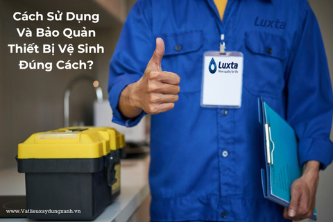 Cách Sử Dụng Và Bảo Quản Thiết Bị Vệ Sinh Đúng Cách?