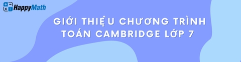 GIỚI THIỆU CHƯƠNG TRÌNH TOÁN CAMBRIDGE LỚP 7
