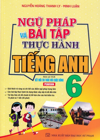 NGỮ PHÁP VÀ BÀI TẬP THỰC HÀNH TIẾNG ANH 6 (BÁM SÁT SGK KẾT NỐI TRI THỨC VỚI CUỘC SỐNG)