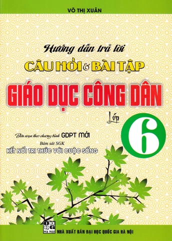 HƯỚNG DẪN TRẢ LỜI CÂU HỎI VÀ BÀI TẬP GIÁO DỤC CÔNG DÂN LỚP 6