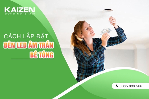 Cách lắp đèn âm trần bê tông chuẩn kỹ thuật, đơn giản nhất Cách lắp đèn âm trần bê tông chuẩn kỹ thuật, đơn giản nhất