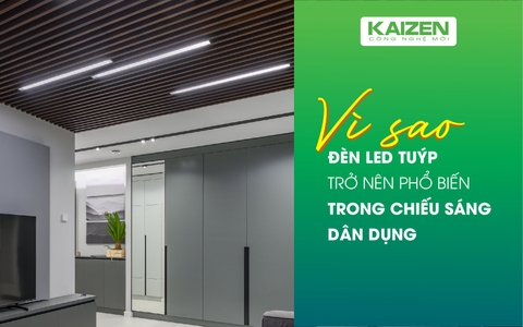 Vì sao đèn LED tuýp trở nên phổ biến trong chiếu sáng dân dụng? Vì sao đèn LED tuýp trở nên phổ biến trong chiếu sáng dân dụng?