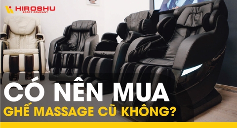 Có nên mua ghế massage cũ không?