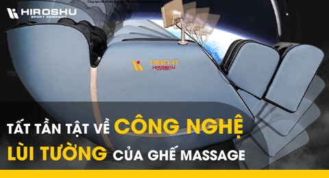 Tất tần tật về công nghệ lùi tường của ghế massage
