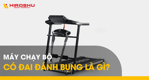 Máy chạy bộ có đai đánh bụng là gì?