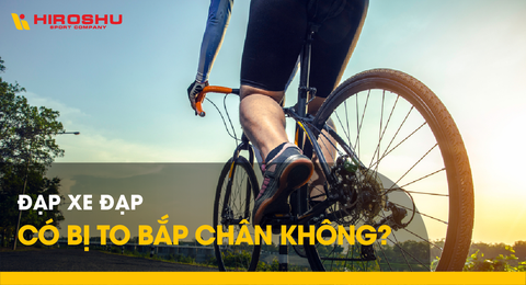 Đạp xe đạp có bị to bắp chân không?