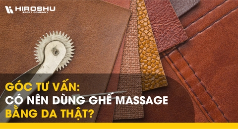 Góc tư vấn: Có nên dùng ghế massage bằng da thật?