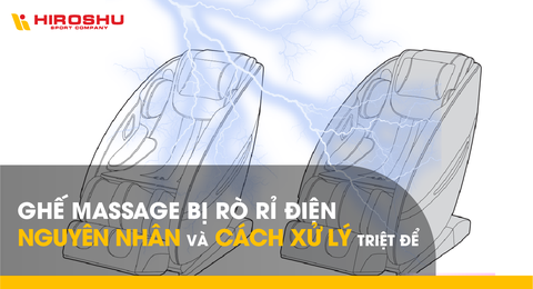 Ghế massage bị rò rỉ điện - Nguyên nhân và cách xử lý triệt để