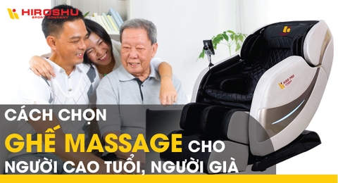 Cách chọn ghế massage cho người cao tuổi, người già