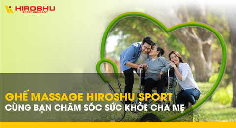 Ghế massage Hiroshu Sport - Cùng bạn chăm sóc sức khỏe cha mẹ