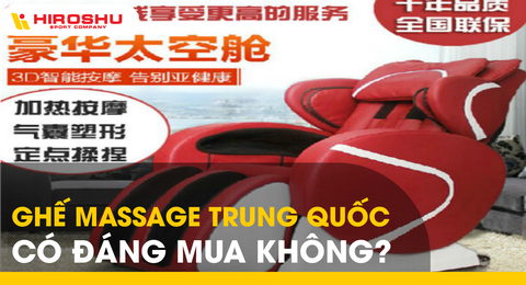 Ghế massage Trung Quốc có đáng mua không?