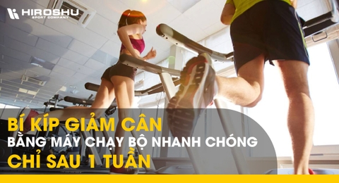 Bí kíp giảm cân bằng máy chạy bộ nhanh chóng chỉ sau 1 tuần