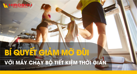 Bí quyết giảm mỡ đùi với máy chạy bộ tiết kiệm thời gian