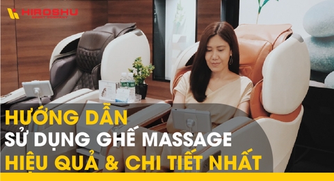 Hướng dẫn sử dụng ghế massage hiệu quả và chi tiết nhất