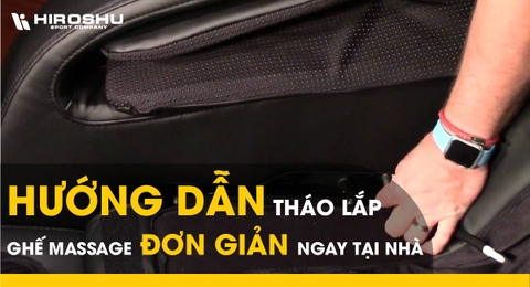 Hướng dẫn tháo lắp ghế massage đơn giản ngay tại nhà