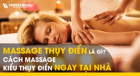 Massage Thụy Điển là gì? Cách massage kiểu Thụy Điển ngay tại nhà