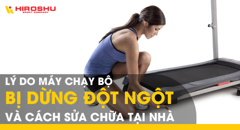Lý do máy chạy bộ bị dừng đột ngột và cách sửa chữa tại nhà