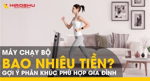 Máy chạy bộ bao nhiêu tiền? Gợi ý phân khúc phù hợp gia đình