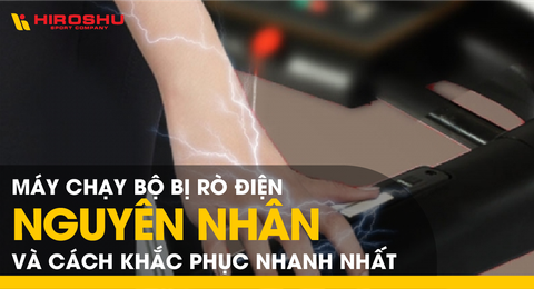 Máy chạy bộ bị rò điện - Nguyên nhân và cách khắc phục nhanh nhất