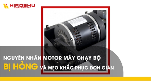 Nguyên nhân motor máy chạy bộ bị hỏng và mẹo khắc phục đơn giản