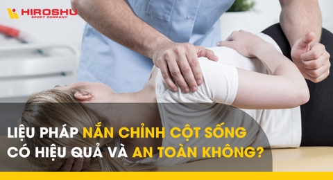Liệu pháp nắn chỉnh cột sống có hiệu quả và an toàn không?