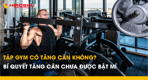 Tập gym có tăng cân không? Bí quyết tăng cân chưa được bật mí