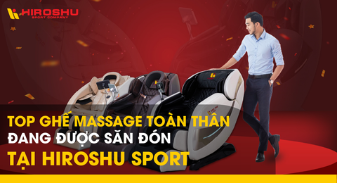 Top ghế massage toàn thân đang được săn đón tại Hiroshu Sport
