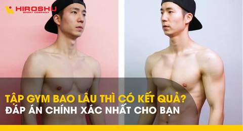 Tập gym bao lâu thì có kết quả? Đáp án chính xác nhất cho bạn