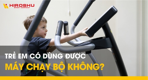Trẻ em có dùng được máy chạy bộ không?