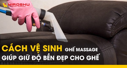 Cách vệ sinh ghế massage giúp giữ độ bền đẹp cho ghế