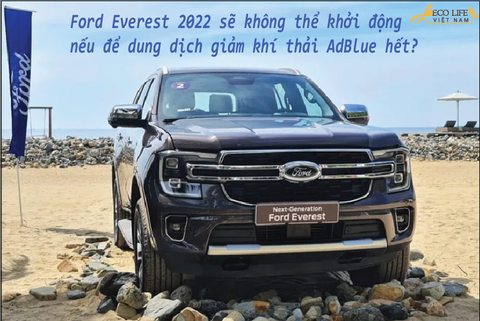 [BẠN CÓ BIẾT] Ford Everest 2022 sẽ không thể khởi động nếu không đổ AdBlue!