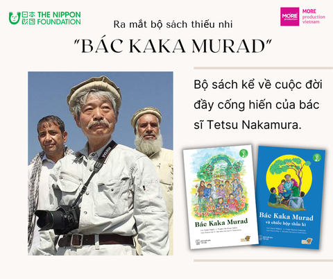 Ra mắt phiên bản tiếng Việt hai cuốn sách về bác sĩ Tetsu Nakamura “BÁC KAKA MURAD” & “BÁC KAKA MURAD VÀ CHIẾC HỘP THẦN KÌ”