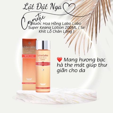 Nước Hoa Hồng Labo Labo Super Keana Lotion 200ML ( Se Khít Lỗ Chân Lông ) nsx 1/9/22