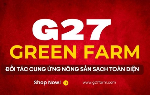 G27 Green Farm Đối Tác Cung Ứng Nông Sản Sạch Toàn Diện