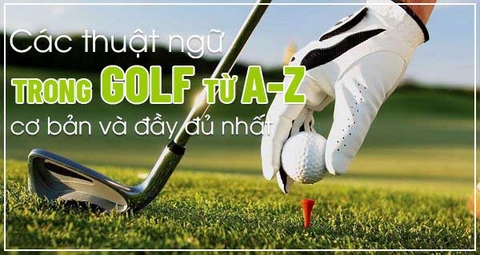 Các Thuật Ngữ Trong Golf Từ A – Z Mọi Golfer Cần Nắm Rõ