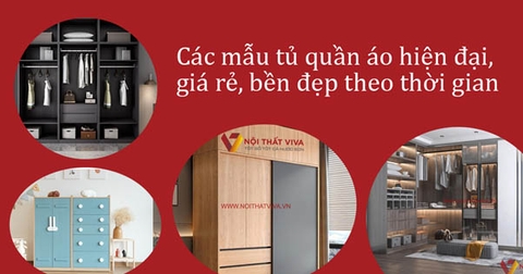 20+ mẫu tủ quần áo hiện đại giá rẻ, bền đẹp theo thời gian