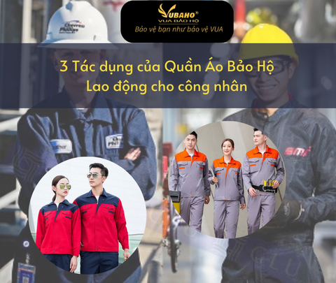3 Tác dụng của Quần Áo Bảo Hộ Lao động cho công nhân