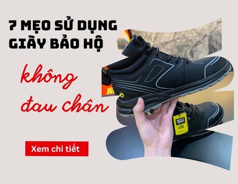 7 Mẹo sử dụng giày bảo hộ lao đông không đau chân