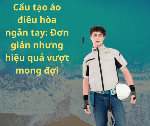 Cấu tạo áo điều hòa ngắn tay: Đơn giản nhưng hiệu quả vượt mong đợi