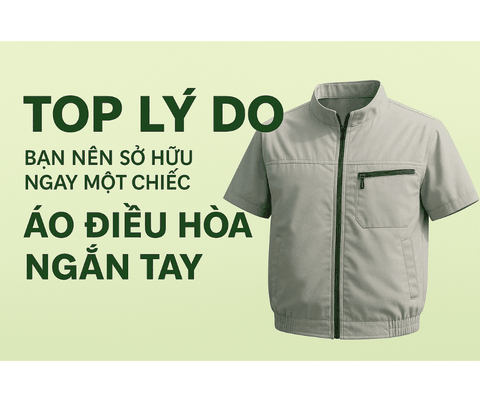 Top lý do bạn nên sở hữu ngay một chiếc áo điều hòa ngắn tay