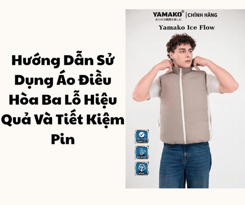 Hướng Dẫn Sử Dụng Áo Điều Hòa Ba Lỗ Hiệu Quả Và Tiết Kiệm Pin