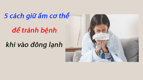 5 cách giữ ấm cơ thể để tránh bệnh khi vào đông lạnh
