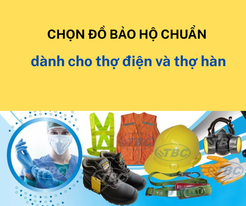 Chọn đồ bảo hộ cho thợ điện, thợ hàn: Những lưu ý quan trọng không thể bỏ qua