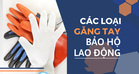 An toàn cho tay nhờ biết công dụng của Găng tay bảo hộ lao động