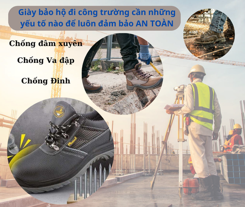 Giày bảo hộ đi công trường cần những yếu tố nào để luôn đảm bảo AN TOÀN
