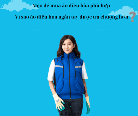 Mẹo để mua áo điều hòa phù hợp: Vì sao áo điều hòa ngắn tay được ưa chuộng hơn ?