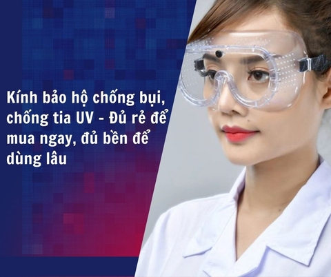 Kính bảo hộ chống bụi, chống tia UV – Đủ rẻ để mua ngay, đủ bền để dùng lâu