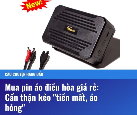 Mua pin áo điều hòa giá rẻ: Cẩn thận kẻo tiền mất, áo hỏng