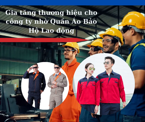 Gia tăng thương hiệu cho công ty nhờ Quần Áo Bảo Hộ Lao động