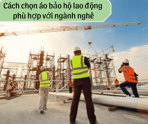 Cách Chọn Quần Áo Bảo Hộ Phù Hợp Với Ngành Nghề Của Bạn